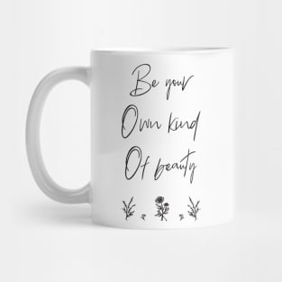 be your own kind of beauty Mug